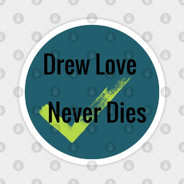 Drew Love Never Dies shirt Magnet by yayashop